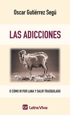 Las adicciones. O cómo ir por lana y salir trasquilado