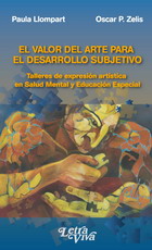 El valor del arte para el desarrollo subjetivo. Talleres de expresión artística en salud mental y educación especial