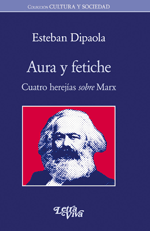 Aura y Fetiche. Cuatro herejías sobre Marx