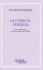 La caricia perdida. Cinco meditaciones sobre la experiencia sensible