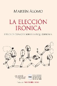 La elección irónica. Estudios clínicos sobre la esquizofrenia