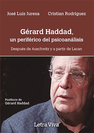 Gérard Haddad, un periférico del psicoanálisis. Después de Auschwitz y a partir de Lacan