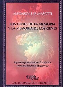 Los genes de la memoria y la memoria de los genes. Supuestos psicoanalíticos freudianos convalidados por la epigenética