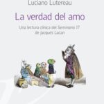 La verdad del amo. Una lectura clínica del Seminario 17 de Jacques Lacan
