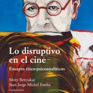 Lo disruptivo en el cine. Ensayos éticos-psicoanalíticos