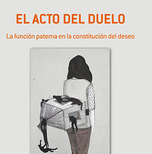 El acto del duelo. La función paterna en la constitución del deseo