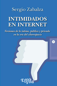 Intimidados en internet. Versiones de lo íntimo, público y privado en la era de ciberespacio