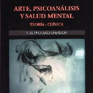 Arte, psicoanálisis y salud mental. Teoría - clínica. 1. El proceso creador