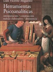 Herramientas psicoanalíticas. Interpretacion/ construccion/ trabajo elaborativo/ abstinencia