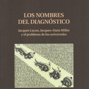 Los nombres del diagnóstico. Jacques Lacan, Jacques-Alain Miller y el problema de los universales