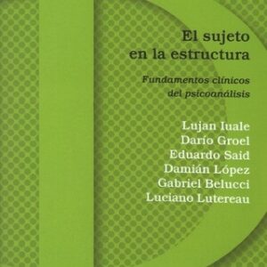 El sujeto en la estructura. Fundamentos clínicos del psicoanálisis