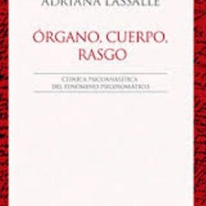 Órgano, cuerpo, rasgo. Clínica psicoanalítica del fenómeno psicosomático