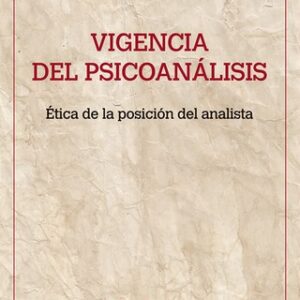 Vigencia del psicoanálisis. Ética de la posición del analista