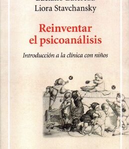 Reinventar el psicoanálisis. Introducción a la clínica con niños