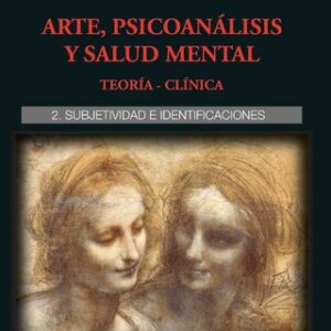 Arte, psicoanálisis y salud mental. Teoría-Clínica. Vol. 2. Subjetividad e identificaciones