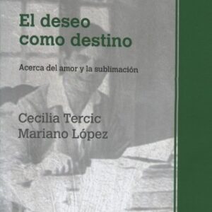 El deseo como destino. Acerca del amor y la sublimación