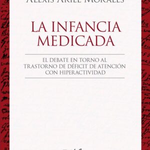 La infancia medicada. El debate en torno al Trastorno de Déficit de Atención con Hiperactividad