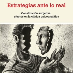Estrategias ante lo real. Constitución subjetiva, efectos en la clínica psicoanalítica