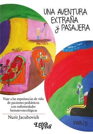 Una aventura extraña y pasajera. Viaje a las experiencias de vida de pacientes pediátricos con enfermedades hemato oncológicas