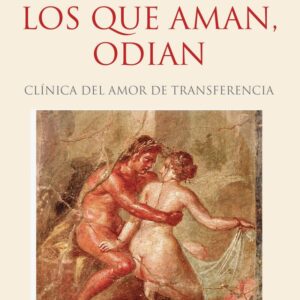 Los que aman, odian. Clínica del amor de transferencia