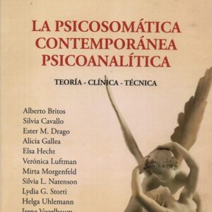 La psicosomática contemporánea psicoanalítica. Teoría-Clínica-Técnica