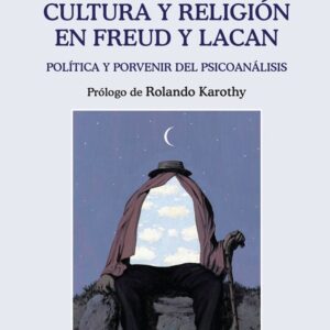 Cultura y religión en Freud y Lacan. Política y porvenir del psicoanálisis