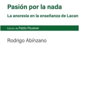 Pasión por la nada. La anorexia en la enseñanza de Lacan
