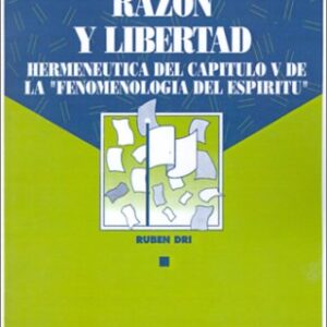 Razón y libertad. Hermenéutica del capítulo V de "Fenomenología del espíritu"