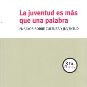 La juventud es más que una palabra. Ensayos sobre cultura y juventud