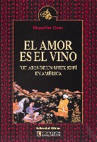 El amor es el vino. Relatos de un sheik sufí en América