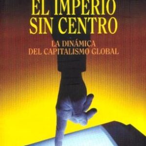 El imperio sin centro. La dinámica del capitalismo global