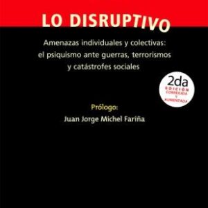 Lo disruptivo. Amenazas individuales y colectivas: el psiquismo ante guerras, terrorismo y catástrofes sociales