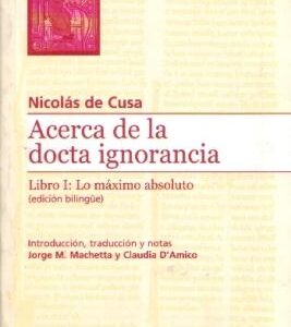 Acerca de la docta ignorancia. Libro I: Lo máximo absoluto (ed. bilingüe)