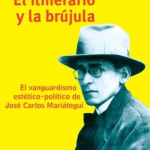 El itinerario y la brújula. El vanguardismo estético-político de Mariátegui