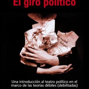 El giro político. Una introducción al teatro político en el marco de las teorías débiles (debilitadas)