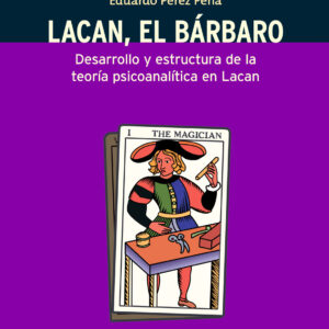 Lacan, el bárbaro. Desarrollos y estructura de la teoría psicoanalítica en Lacan