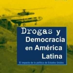 Drogas y democracia en América Latina. El impacto de la política de Estados Unidos