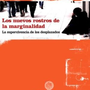 Los nuevos rostros de la marginalidad. La supervivencia de los desplazados