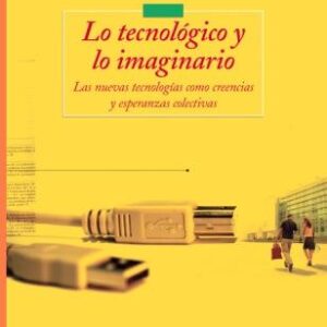 Lo tecnológico y lo imaginario. Las nuevas tecnologías como creencias y esperanzas colectivas