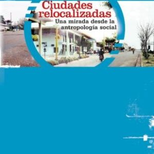 Ciudades relocalizadas. Una mirada desde la antropología social