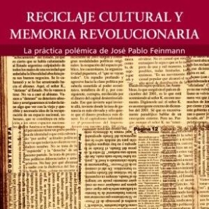 Reciclaje cultural y memoria revolucionaria. La práctica polémica de José Pablo Feinmann