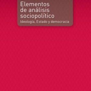 Elementos de análisis sociopolítico. Ideología, Estado y democracia