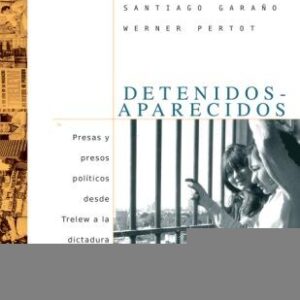 Detenidos - Aparecidos. Presas y presos políticos desde Trelew a la dictadura