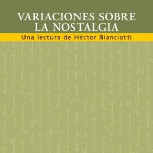 Variaciones sobre la nostalgia. Una lectura de Héctor Bianciotti