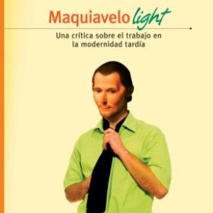Maquiavelo Light. Una crítica sobre el trabajo en la modernidad tardía