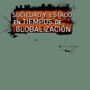 Sociedad y Estado en tiempos de globalización