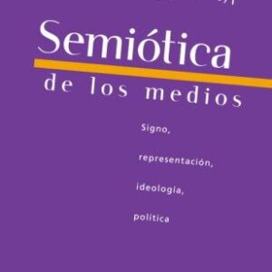 Semiótica de los medios. Signo, representación, ideología, política