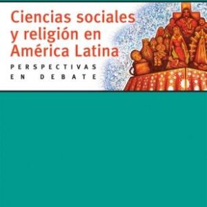 Ciencias sociales y religión en América Latina. Perspectivas en debate
