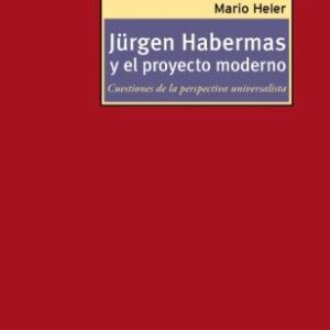 Jürgen Habermas y el proyecto moderno. Cuestiones de la perspectiva universalista