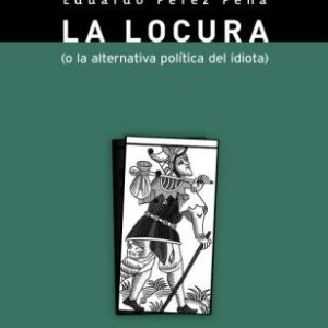 La locura (o la alternativa política del idiota)